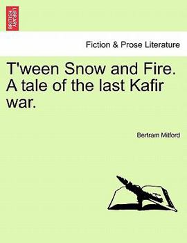 Paperback T'Ween Snow and Fire. a Tale of the Last Kafir War. Book