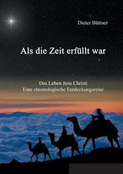 Paperback Als die Zeit erfüllt war: Das Leben Jesu Christi - eine chronologische Entdeckungsreise [German] Book