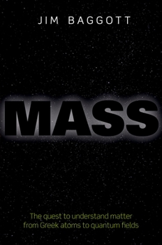 Hardcover Mass: The Quest to Understand Matter from Greek Atoms to Quantum Fields Book