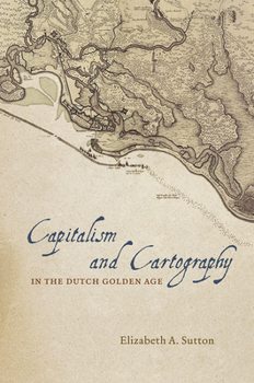 Hardcover Capitalism and Cartography in the Dutch Golden Age Book