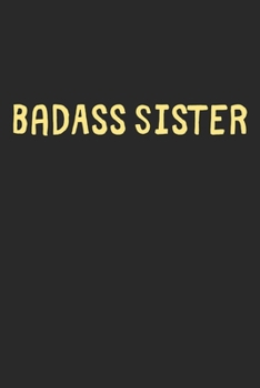 BadAss Sister: Lined Journal, 120 Pages, 6 x 9, Funny Sister Gift Idea, Black Matte Finish (BadAss Sister Journal)