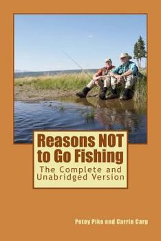 Paperback Reasons NOT to Go Fishing: The Complete and Unabridged Version Book