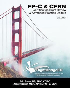 Paperback FlightBridgeED, LLC - FP-C/CFRN Certification Review & Advanced Practice Update: FP-C, CCP-C, CFRN, CCRN, CEN, CTRN advanced certification review study guide Book