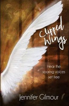 Paperback Clipped Wings: Hear the soaring voices set free Book