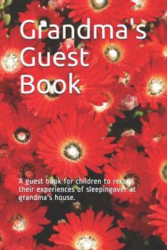 Paperback Grandma's Guest Book: A Guest Book for Children to Record Their Experiences of Sleepingover at Grandma's House. Book