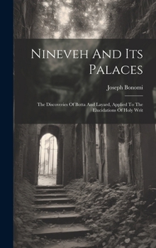 Hardcover Nineveh And Its Palaces: The Discoveries Of Botta And Layard, Applied To The Elucidations Of Holy Writ Book