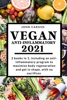 Paperback Vegan Anti-Inflammatory 2021: 2 books in 1, including an anti-inflammatory program to maximize body regeneration and get in shape, with no sacrifice Book