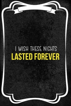 I Wish Thiese Nights Lasted Forever: Notebook Journal Composition Blank Lined Diary Notepad 120 Pages Paperback Black Texture Concerts