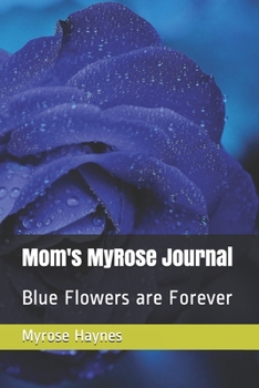 Paperback Mom's MyRose Journal: Blue Flowers are Forever Book