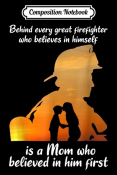 Composition Notebook: Behind every Firefighter who believes in himself is Mom  Journal/Notebook Blank Lined Ruled 6x9 100 Pages