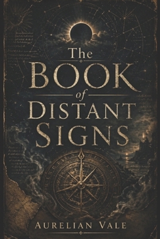 The BOOK of DISTANT SIGNS: One Hundred Strange Prophecies for an Unwritten Future (The Distant Signs Collection)