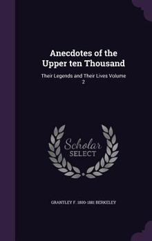 Hardcover Anecdotes of the Upper ten Thousand: Their Legends and Their Lives Volume 2 Book