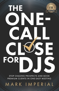 Paperback The One-Call Close for DJs: Stop Chasing Prospects and Book Premium Clients in One Easy Meeting Book