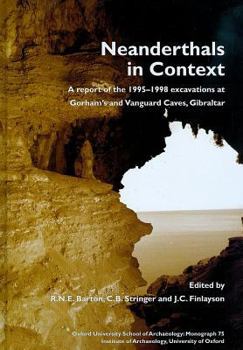 Hardcover Neanderthals in Context: A Report of the 1995-98 Excavations at Gorham's and Vanguard Caves, Gibraltar Book
