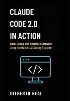 Paperback Claude Code 2.0 in Action: Build, debug and automate software using Anthropic's AI coding assistant Book