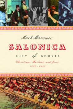 Hardcover Salonica, City of Ghosts: Christians, Muslims, and Jews, 1430-1950 Book