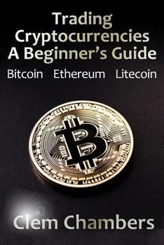 Paperback Trading Cryptocurrencies: A Beginner's Guide: Bitcoin, Ethereum, Litecoin Book