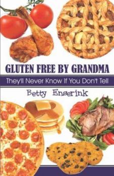 Paperback Gluten Free by Grandma: They'll Never Know If You Don't Tell Book