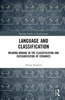 Hardcover Language and Classification: Meaning-Making in the Classification and Categorization of Ceramics Book