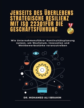 Jenseits des Überlebens - Strategische Resilienz mit ISO 22301 für die Geschäftsführung: Wie Unternehmensführer Kontinuitätsplanung nutzen, um ... voranzutreiben (German Edition)