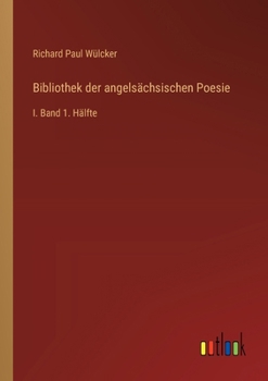 Bibliothek der angelsächsischen Poesie: I. Band 1. Hälfte