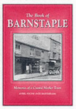 Hardcover The Book of Barnstaple: Memories of a Coastal Market Town (Parish History) Book