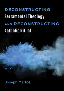 Paperback Deconstructing Sacramental Theology and Reconstructing Catholic Ritual Book