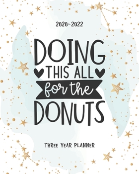 Paperback Doing This All For The Donuts: 3 Year Appointment Calendar Business Planner Agenda Schedule Organizer Logbook Journal 36 Months Password Tracker To D Book