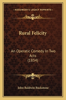 Paperback Rural Felicity: An Operatic Comedy In Two Acts (1834) Book