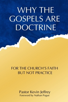 Paperback Why The Gospels Are Doctrine: For the Church's Faith but Not Practice Book