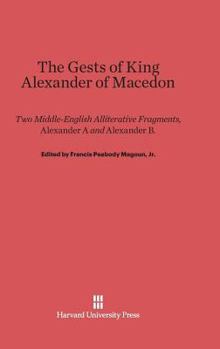 The Gests of King Alexander of Macedon: Two Middle-English Alliterative Fragments, Alexander A and Alexander B