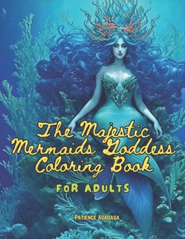 The Majestic Mermaids Goddess Coloring Book: For Adults