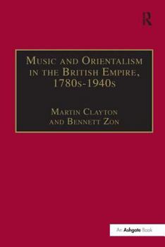 Hardcover Music and Orientalism in the British Empire, 1780s-1940s: Portrayal of the East Book