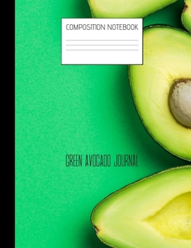 green avocado journal Composition Notebook: Composition Avocado Ruled Paper Notebook to write in (8.5'' x 11'') 120 pages
