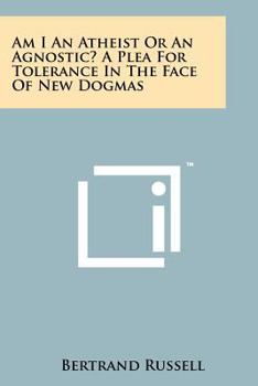 Paperback Am I An Atheist Or An Agnostic? A Plea For Tolerance In The Face Of New Dogmas Book