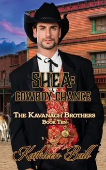 Paperback Shea: Cowboy Chance: A Christian Historical Western Romance: The Kavanagh Brothers Book 10 Book