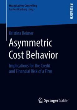 Paperback Asymmetric Cost Behavior: Implications for the Credit and Financial Risk of a Firm Book