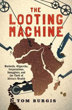 Paperback The Looting Machine: Warlords, Oligarchs, Corporations, Smugglers, and the Theft of Africa's Wealth Book
