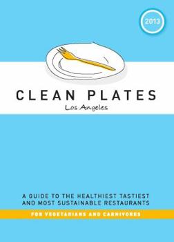 Paperback Clean Plates Los Angeles 2013: A Guide to the Healthiest, Tastiest, and Most Sustainable Restaurants for Vegetarians and Carnivores Book