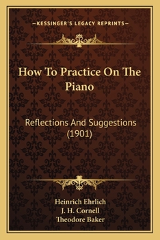Paperback How To Practice On The Piano: Reflections And Suggestions (1901) Book