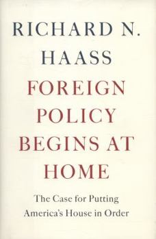 Hardcover Foreign Policy Begins at Home: The Case for Putting America's House in Order Book