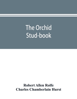 Paperback The orchid stud-book: an enumeration of hybrid orchids of artificial origin, with their parents, raisers, date of first flowering, reference Book