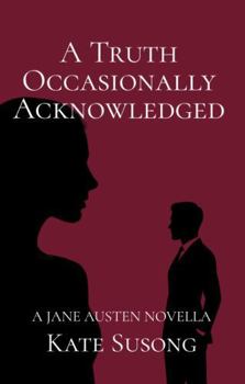 Paperback A Truth Occasionally Acknowledged: A Jane Austen Novella Book