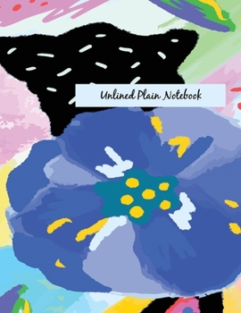 Paperback Unlined Plain Notebook: Illustrated Hand Painted Flowers, Large Blank Notebook, Plain Notebook / Journal, for your Dairies, Notes 110 pages Pe Book