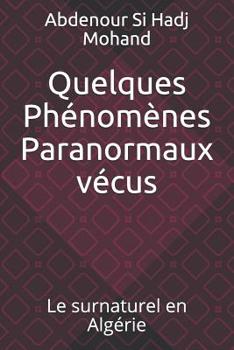 Paperback Quelques Phénomènes Paranormaux Vécus: Le Surnaturel En Algérie [French] Book