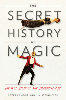 Hardcover The Secret History of Magic: The True Story of the Deceptive Art Book