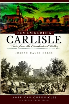 Paperback Remembering Carlisle: Tales from the Cumberland Valley Book
