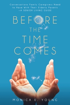 Before the Time Comes: Conversations Family Caregivers Need to Have With Their Elderly Parents—A Senior Living Guide