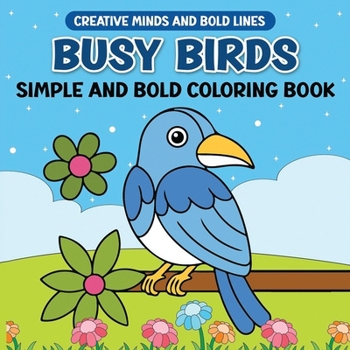 Paperback Busy Birds Simple and Bold Coloring Book: Simple, Bold, and Beautiful Birds to Color Book