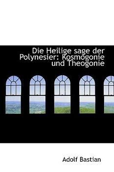Hardcover Die Heilige Sage Der Polynesier: Kosmogonie Und Theogonie [German] Book